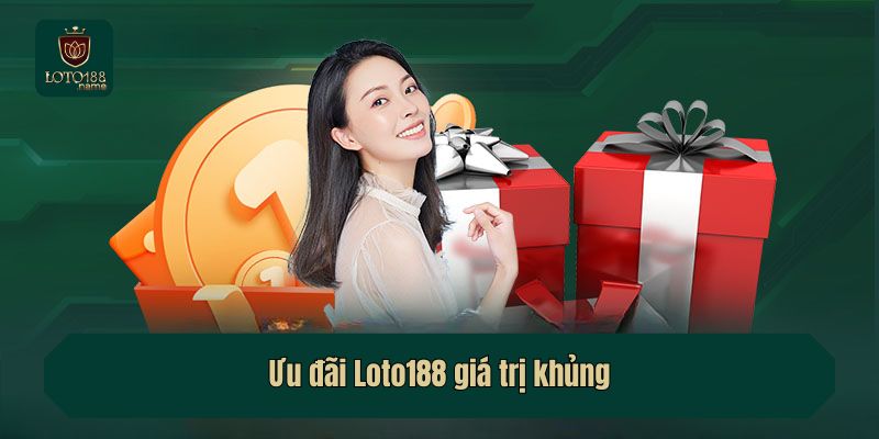 Ưu đãi Loto188 giá trị khủng